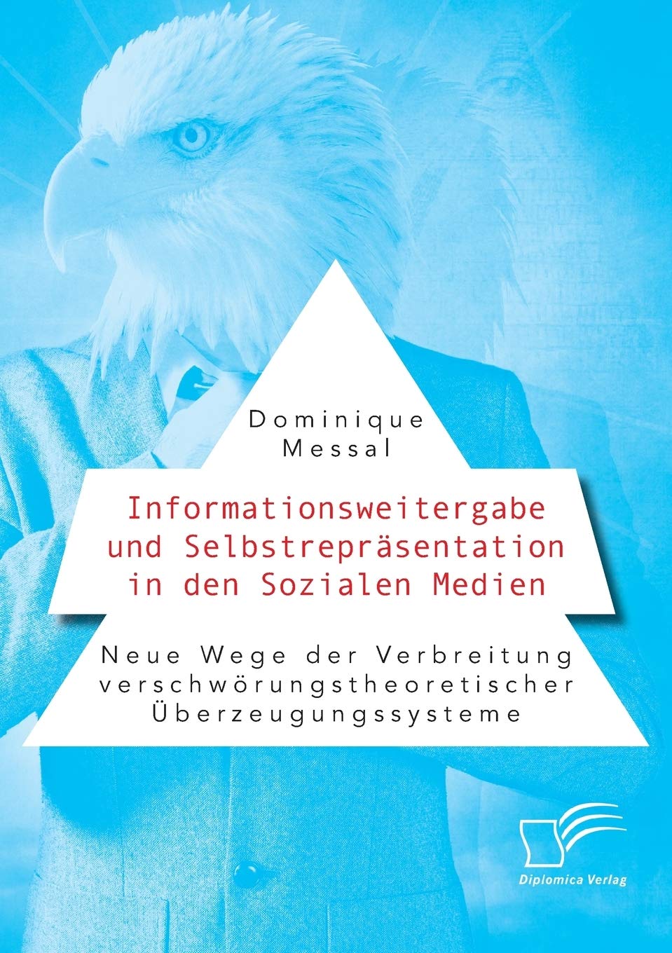 Informationsweitergabe und Selbstrepräsentation in den Sozialen Medien. Neue Wege der Verbreitung verschwörungstheoretischer Überzeugungssysteme Non-fiction books
