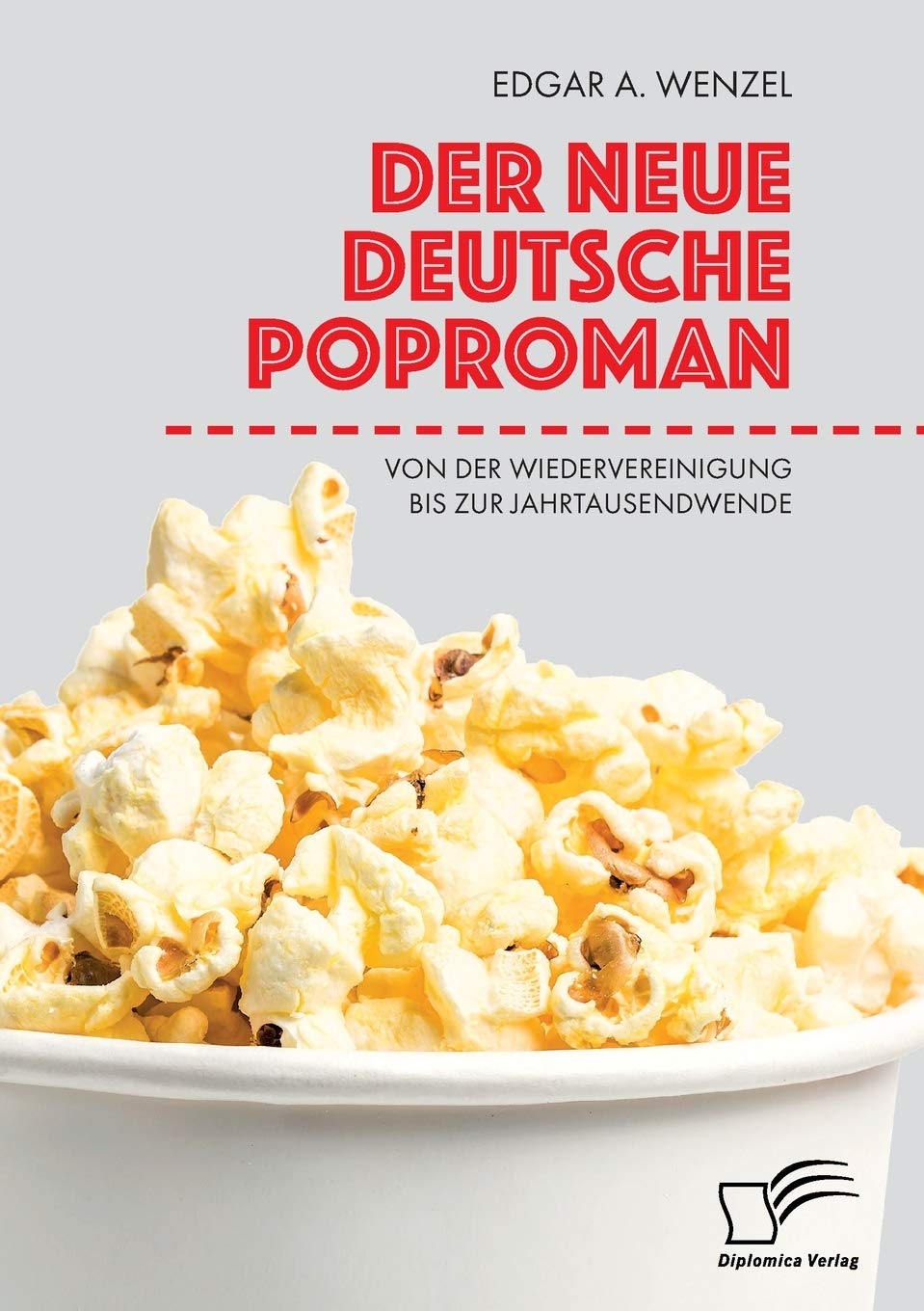Der neue deutsche Poproman. Von der Wiedervereinigung bis zur Jahrtausendwende Social Sciences