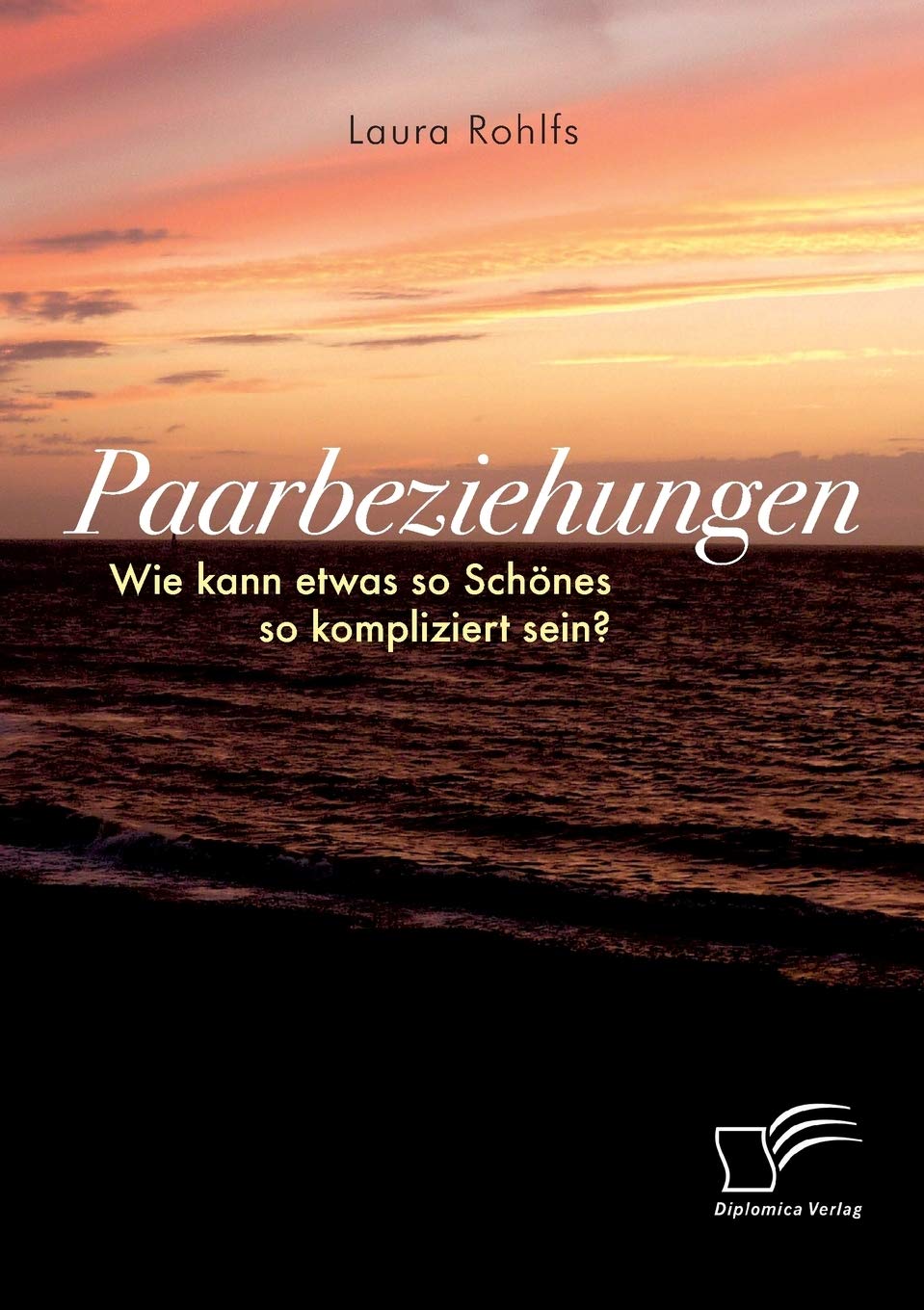 Paarbeziehungen - Wie kann etwas so Schönes so kompliziert sein? book
