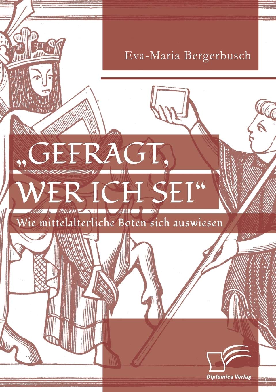 "Gefragt, wer ich sei" - Wie mittelalterliche Boten sich auswiesen Social Sciences