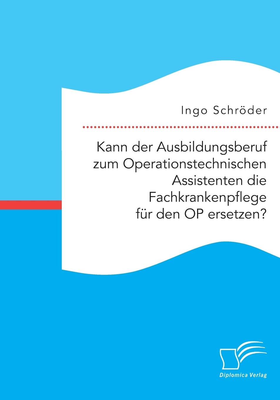 Kann der Ausbildungsberuf zum Operationstechnischen Assistenten die Fachkrankenpflege für den OP ersetzen? Medicine