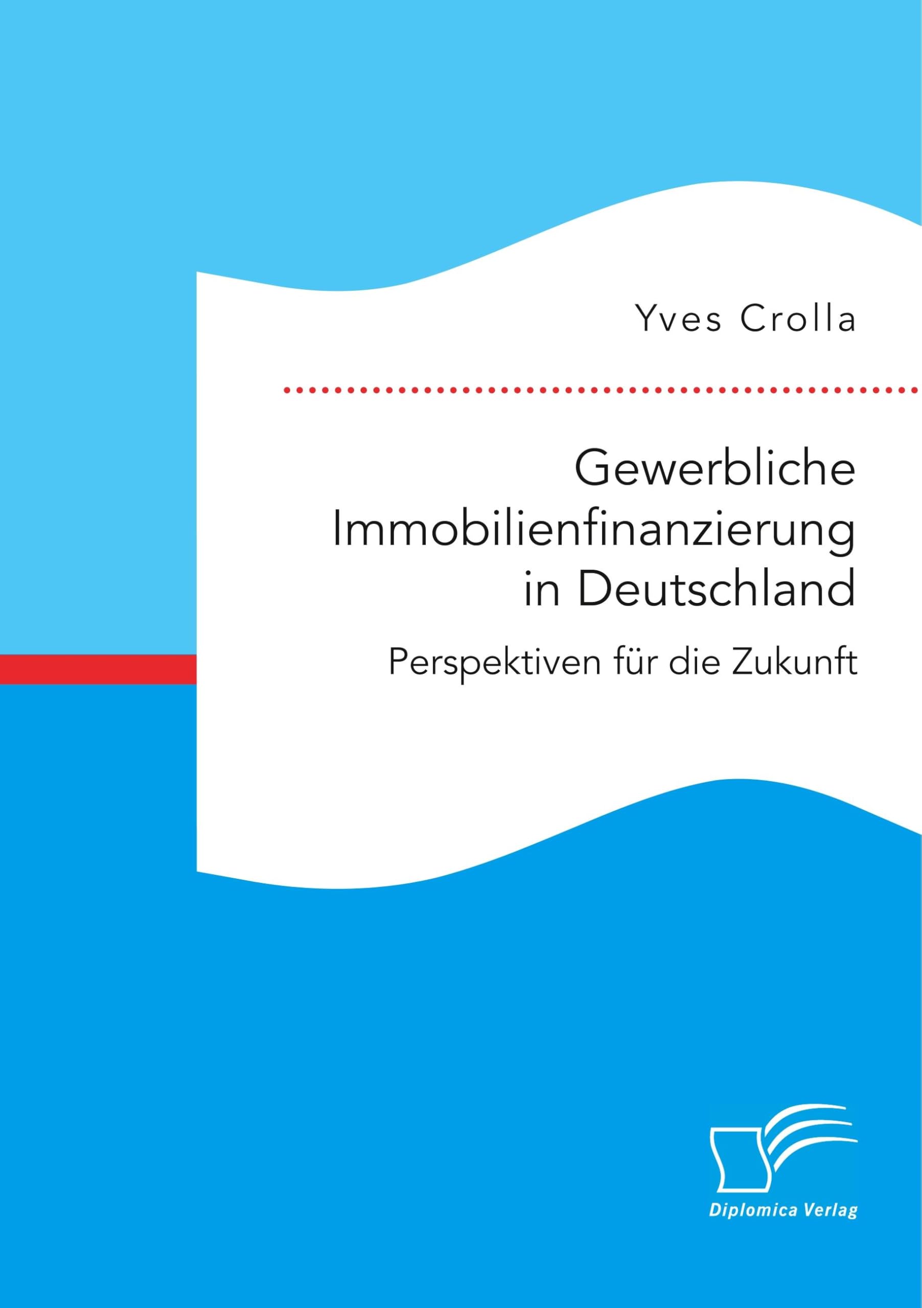Gewerbliche Immobilienfinanzierung in Deutschland. Perspektiven für die Zukunft Law