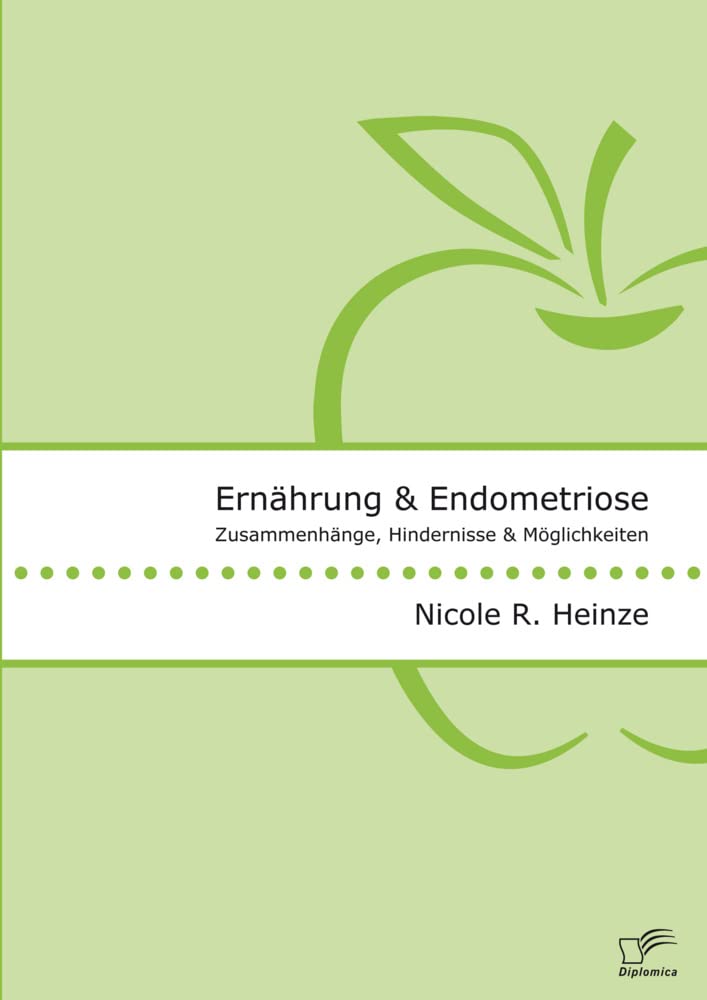 Ernährung und Endometriose. Zusammenhänge, Hindernisse und Möglichkeiten Medicine