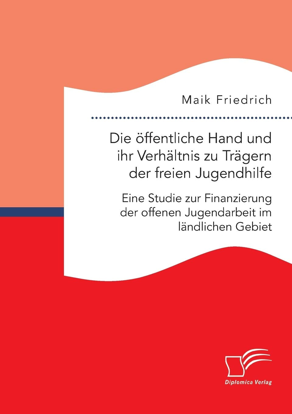 Die öffentliche Hand und ihr Verhältnis zu Trägern der freien Jugendhilfe. Eine Studie zur Finanzierung der offenen Jugendarbeit im ländlichen Gebiet Law