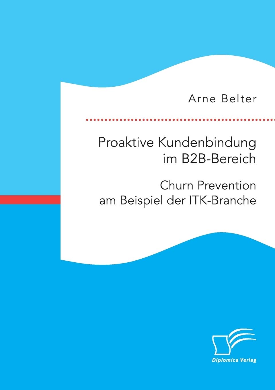 Proaktive Kundenbindung im B2B-Bereich: Churn Prevention am Beispiel der ITK-Branche Law