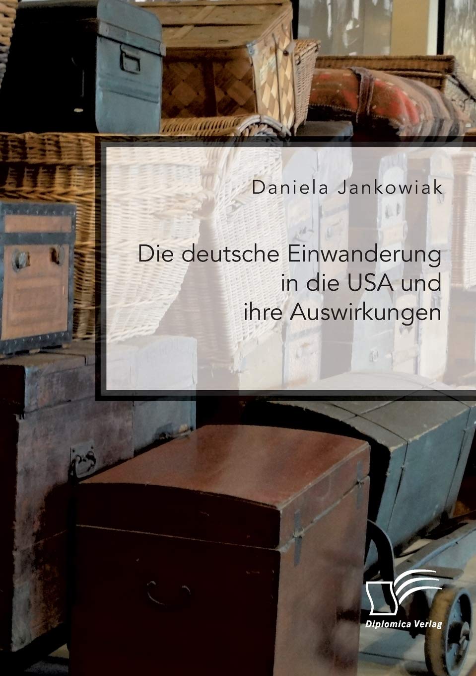 Die deutsche Einwanderung in die USA und ihre Auswirkungen Books