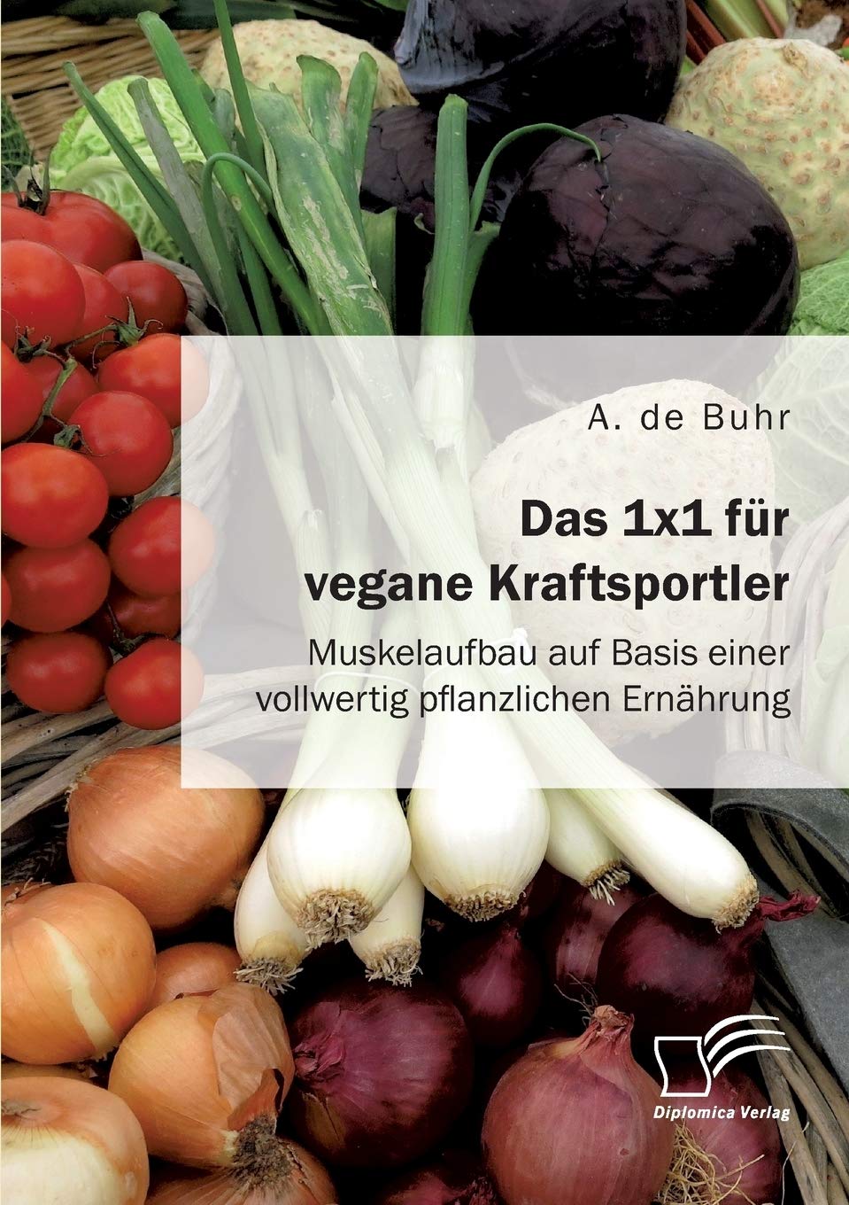 Das 1x1 für vegane Kraftsportler. Muskelaufbau auf Basis einer vollwertig pflanzlichen Ernährung Leisure, Home & Garden