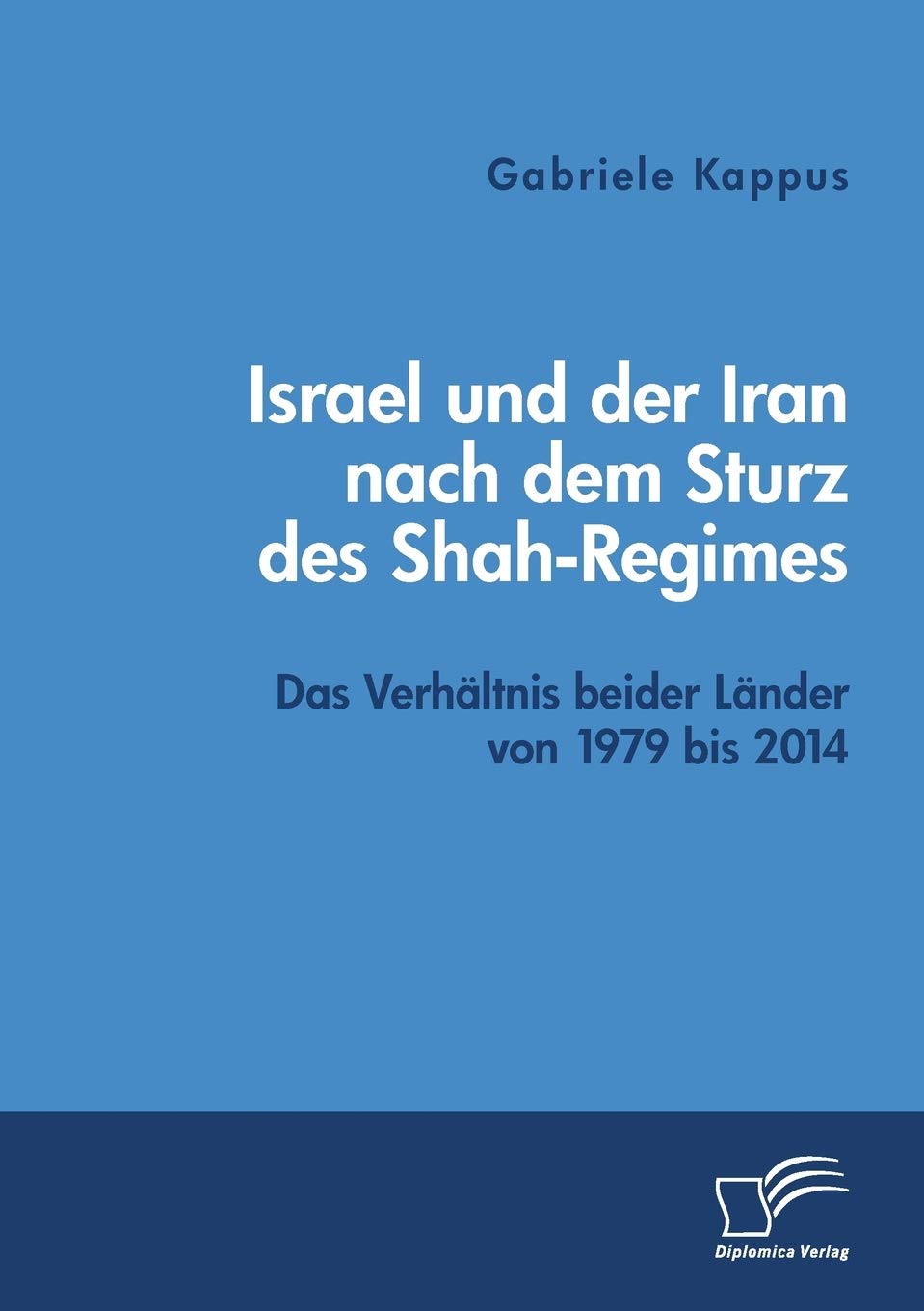 Israel und der Iran nach dem Sturz des Shah-Regimes: Das Verhältnis beider Länder von 1979 bis 2014 Law