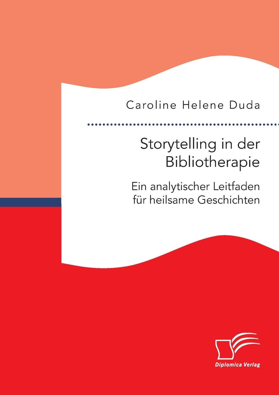 Storytelling in der Bibliotherapie. Ein analytischer Leitfaden für heilsame Geschichten Medicine