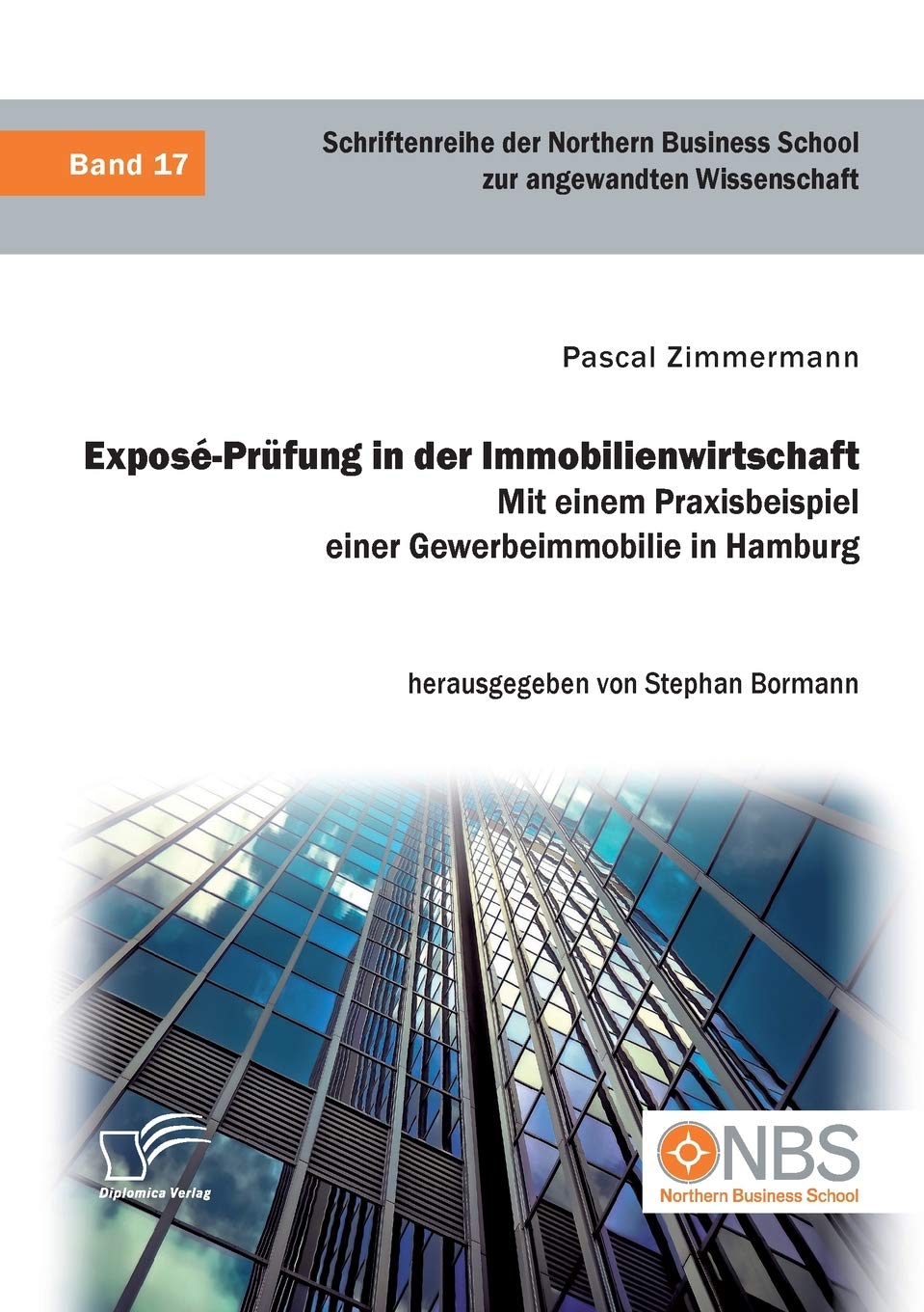 Exposé-Prüfung in der Immobilienwirtschaft. Mit einem Praxisbeispiel einer Gewerbeimmobilie in Hamburg Business, Finance & Career