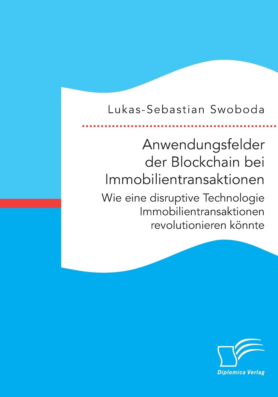 Anwendungsfelder der Blockchain bei Immobilientransaktionen. Wie eine disruptive Technologie Immobilientransaktionen revolutionieren könnte Law