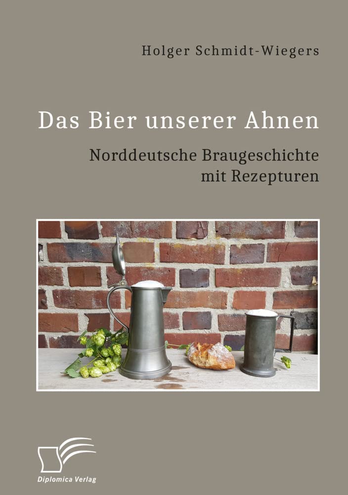 Das Bier unserer Ahnen. Norddeutsche Braugeschichte mit Rezepturen Business & Technology