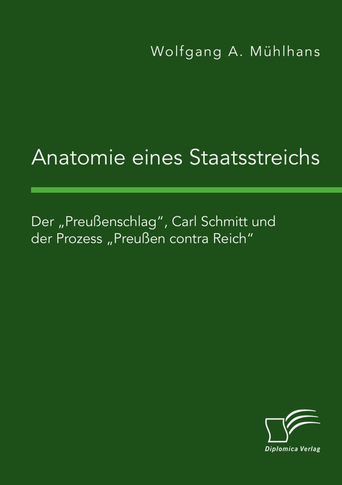 Anatomie eines Staatsstreichs. Der „Preußenschlag“, Carl Schmitt und der Prozess „Preußen contra Reich“ Social Sciences