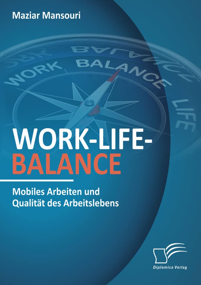 Work-Life-Balance. Mobiles Arbeiten und Qualität des Arbeitslebens Law