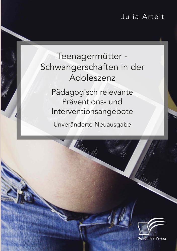 Teenagermütter - Schwangerschaften in der Adoleszenz. Pädagogisch relevante Präventions- und Interventionsangebote Books