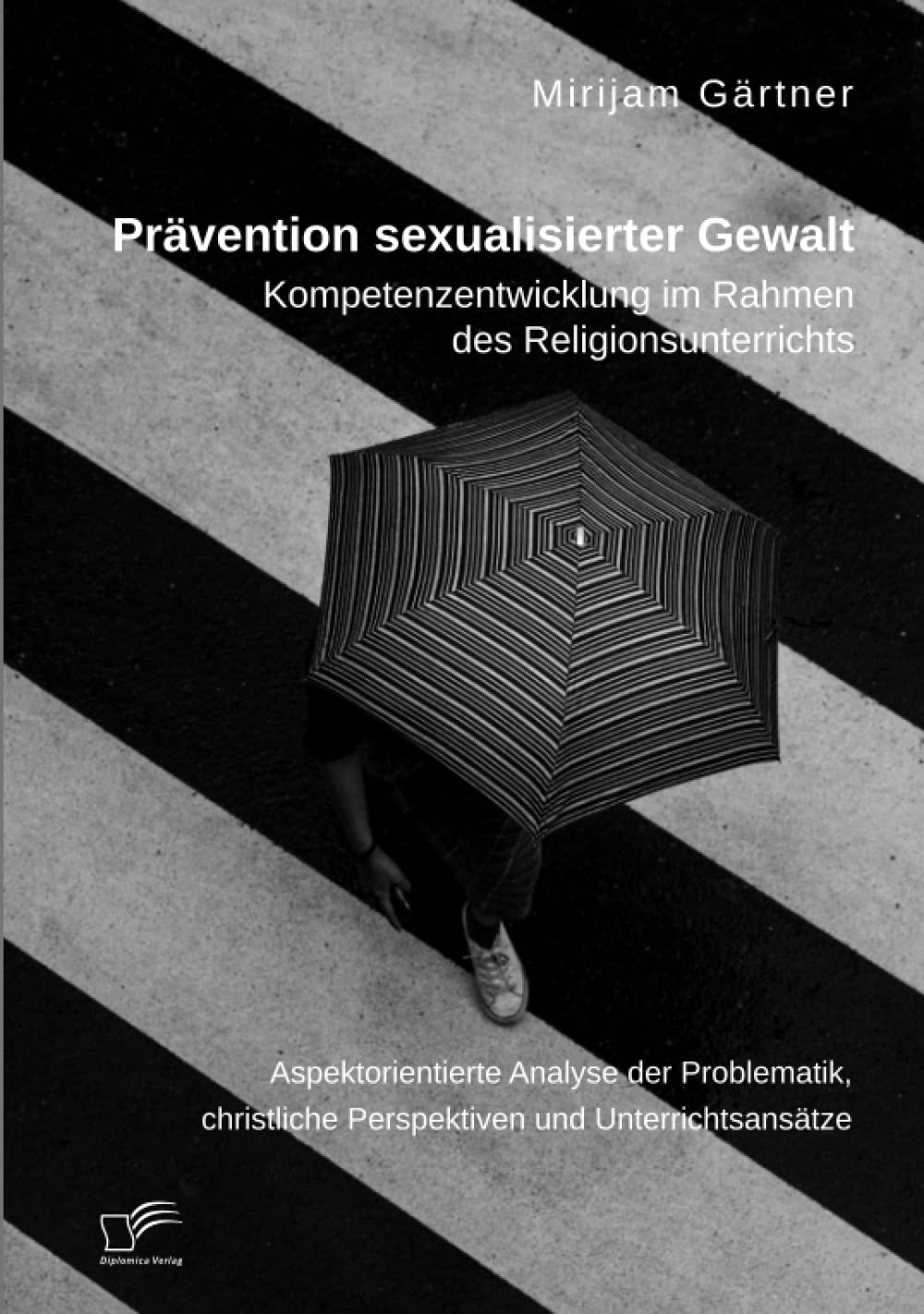 Prävention sexualisierter Gewalt. Kompetenzentwicklung im Rahmen des Religionsunterrichts: Aspektorientierte Analyse der Problematik, christliche Perspektiven und Unterrichtsansätze Law