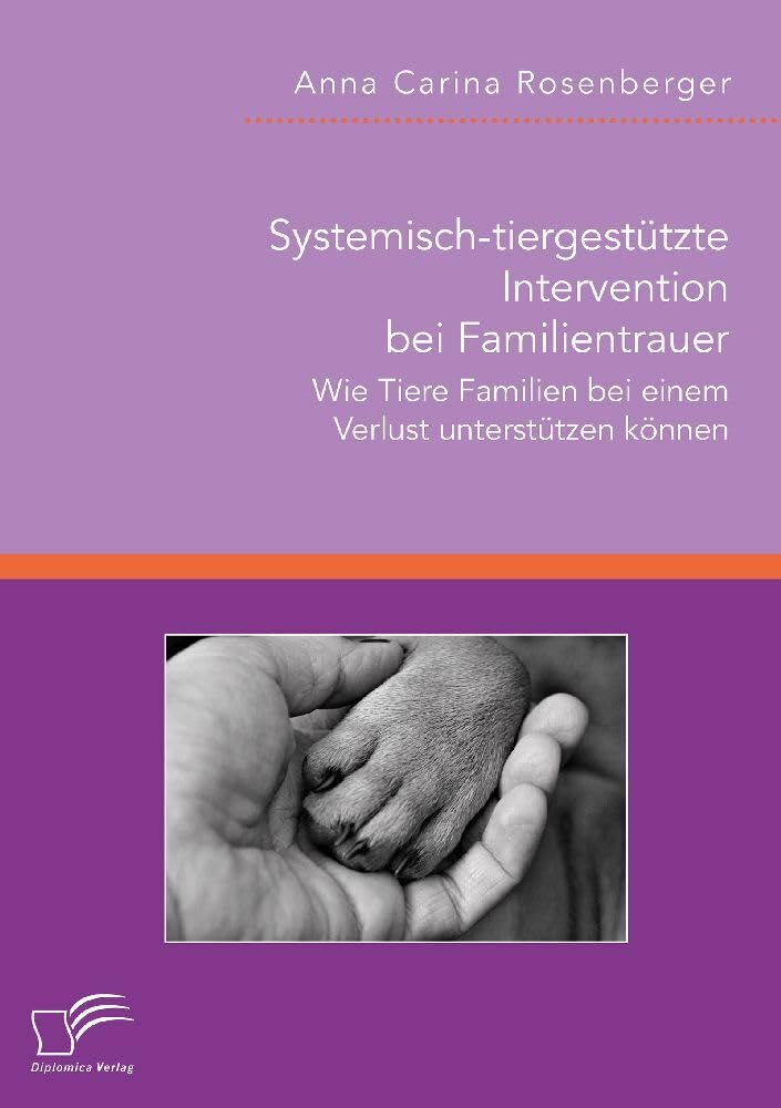Systemisch-tiergestützte Intervention bei Familientrauer. Wie Tiere Familien bei einem Verlust unterstützen können book