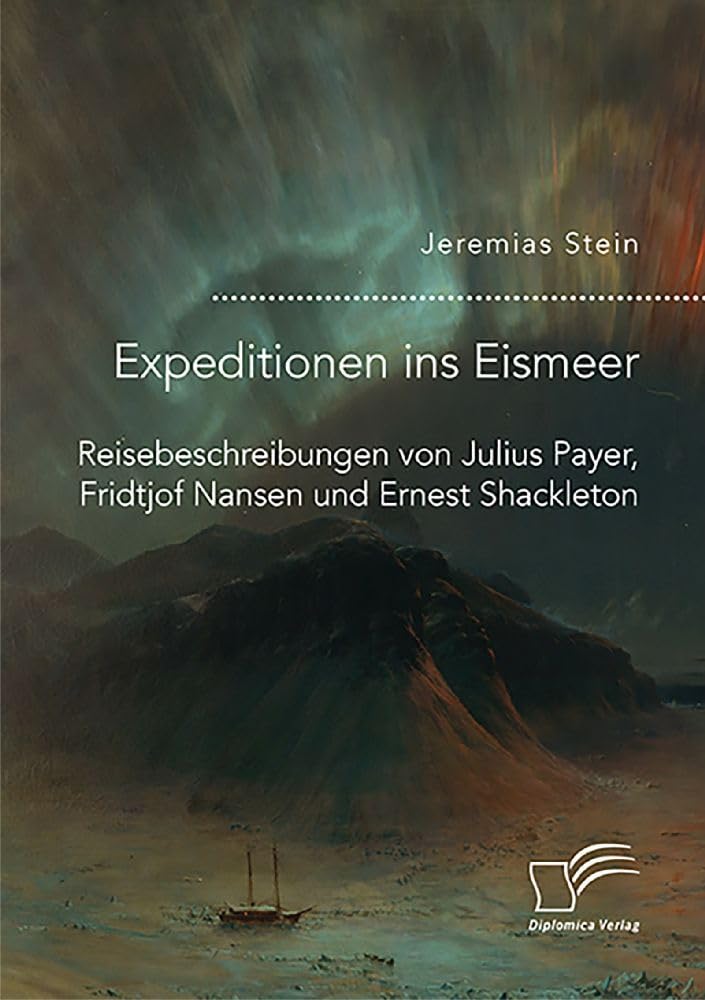 Expeditionen ins Eismeer. Reisebeschreibungen von Julius Payer, Fridtjof Nansen und Ernest Shackleton Contemporary literature