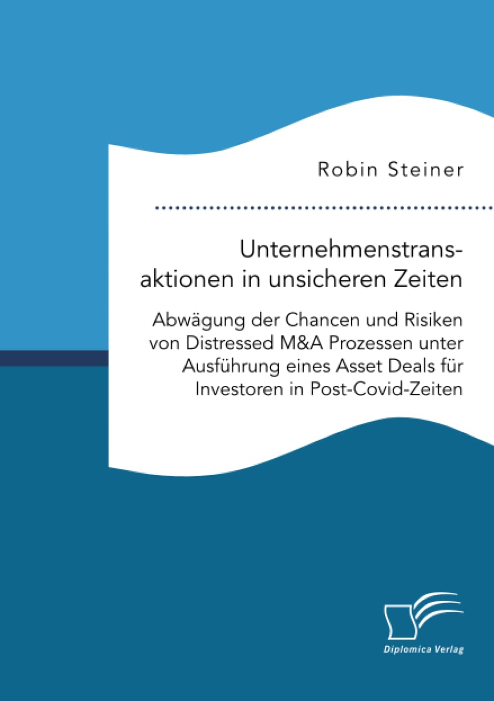 Unternehmenstransaktionen in unsicheren Zeiten. Abwägung der Chancen und Risiken von Distressed M&A Prozessen unter Ausführung eines Asset Deals für Investoren in Post-Covid-Zeiten Law