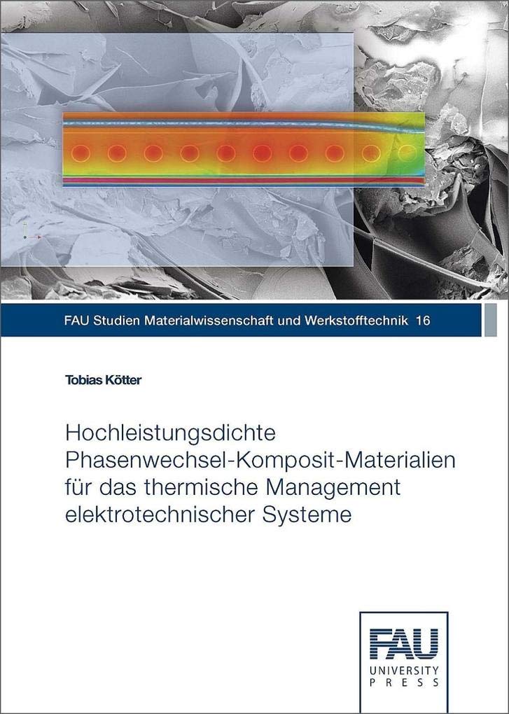 Hochleistungsdichte Phasenwechsel-Komposit-Materialien für das thermische Management elektrotechnischer Systeme (FAU Studien Materialwissenschaft und Werkstofftechnik) Business & Technology