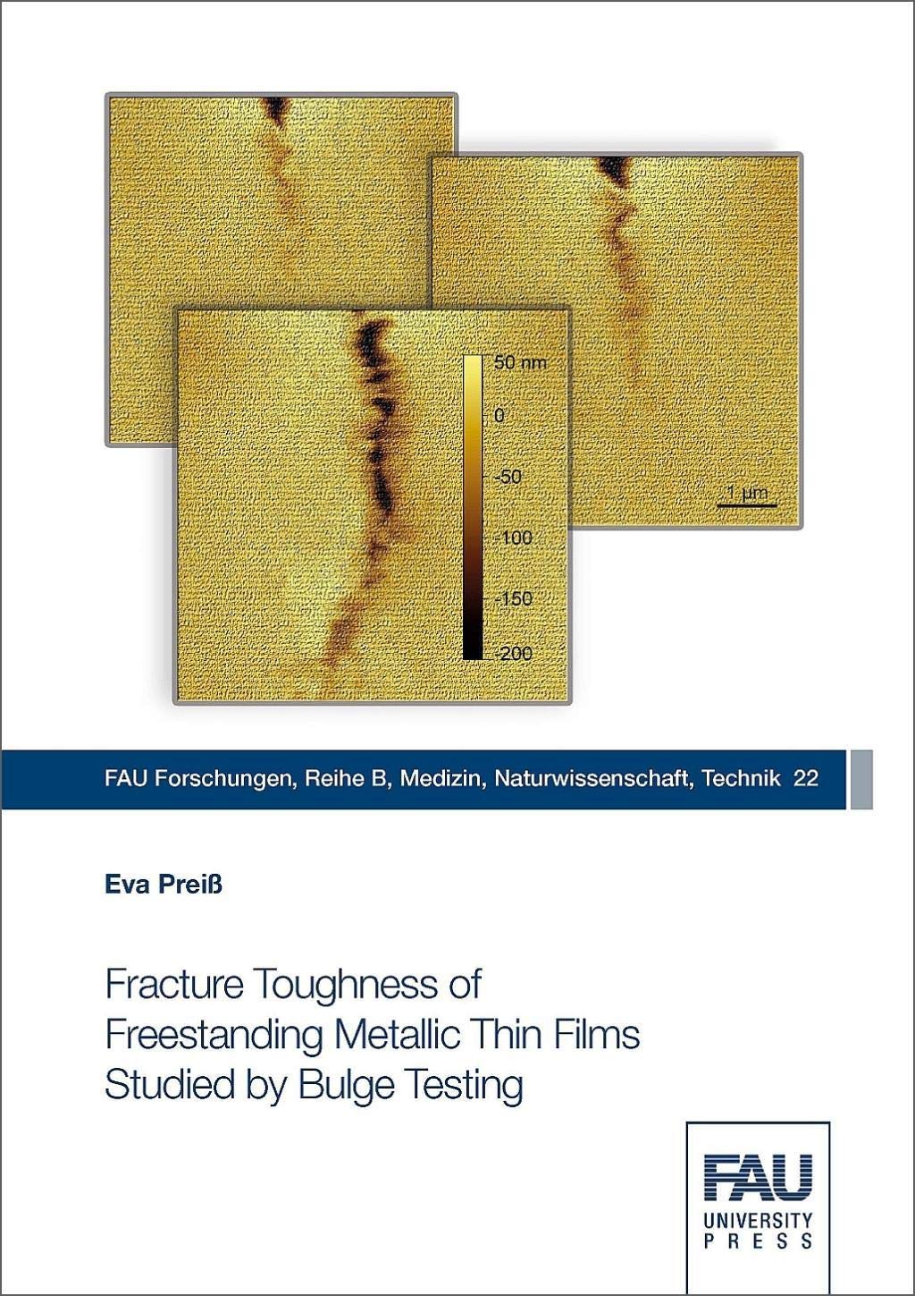 Fracture Toughness of Freestanding Metallic Thin Films Studied by Bulge Testing (FAU Forschungen : Reihe B: Medizin, Naturwissenschaften, Technik) Medicine