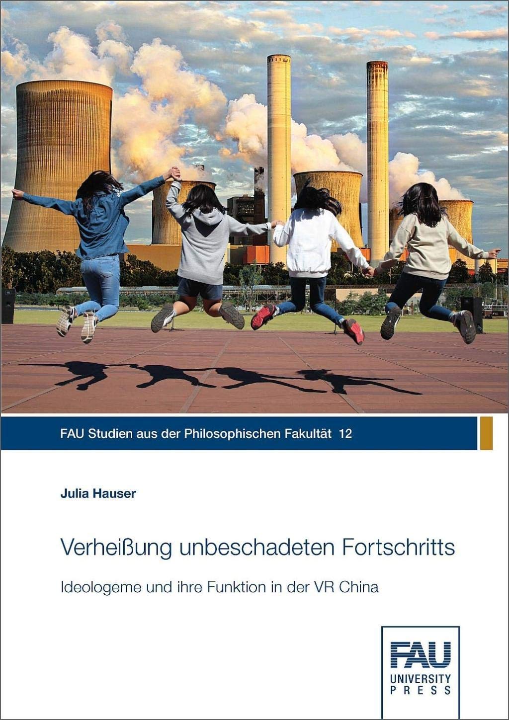 Verheißung unbeschadeten Fortschritts: Ideologeme und ihre Funktion in der VR China (FAU Studien aus der Philosophischen Fakultät) Law