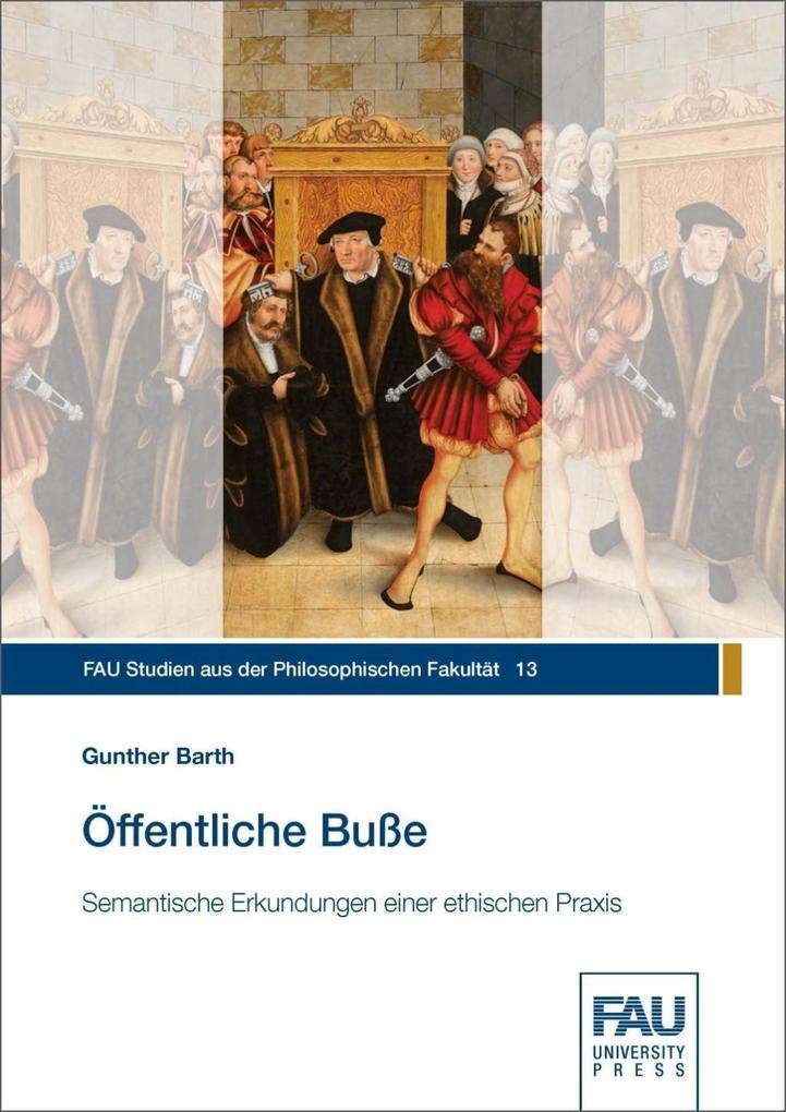 Öffentliche Buße: Semantische Erkundungen einer ethischen Praxis (FAU Studien aus der Philosophischen Fakultät) Religion & Esotericism