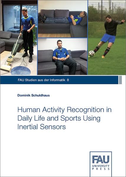 Human Activity Recognition in Daily Life and Sports Using Inertial Sensors (FAU Studien aus der Informatik) Computer Science