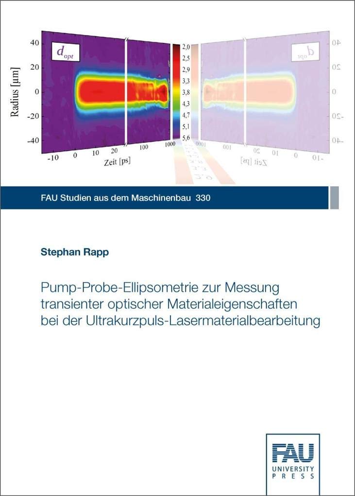 Pump-Probe-Ellipsometrie zur Messung transienter optischer Materialeigenschaften bei der Ultrakurzpuls-Lasermaterialbearbeitung (FAU Studien aus dem Maschinenbau) Business & Technology