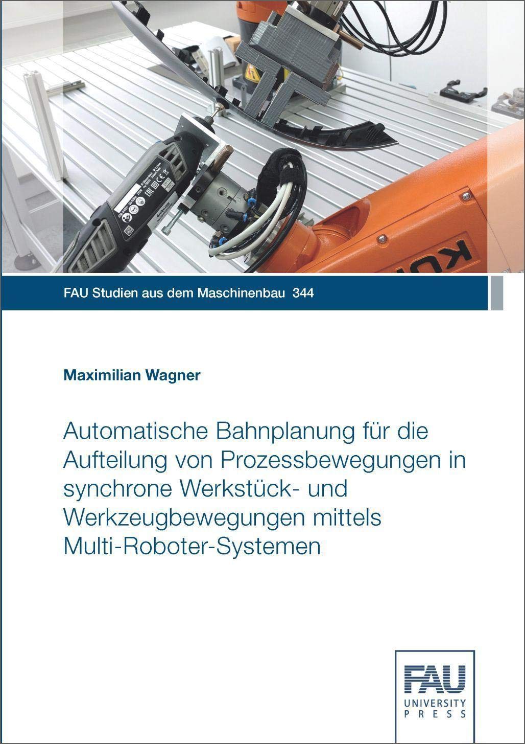 Automatische Bahnplanung für die Aufteilung von Prozessbewegungen in synchrone Werkstück- und Werkzeugbewegungen mittels Multi-Roboter-Systemen Business & Technology