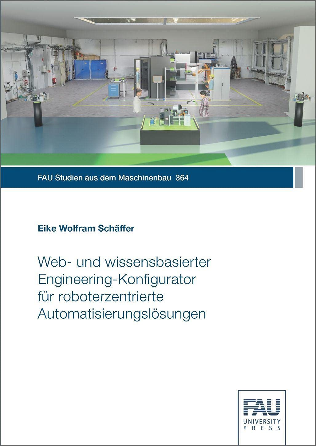 Web‐ und wissensbasierter Engineering‐Konfigurator für roboterzentrierte Automatisierungslösungen (FAU Studien aus dem Maschinenbau) Business, Finance & Career