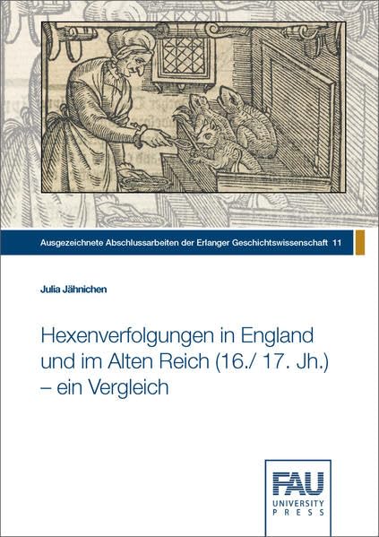 Hexenverfolgungen in England und im Alten Reich (16./ 17. Jh.) - ein Vergleich (Ausgezeichnete Abschlussarbeiten der Erlanger Geschichtswissenschaft) Politics & History
