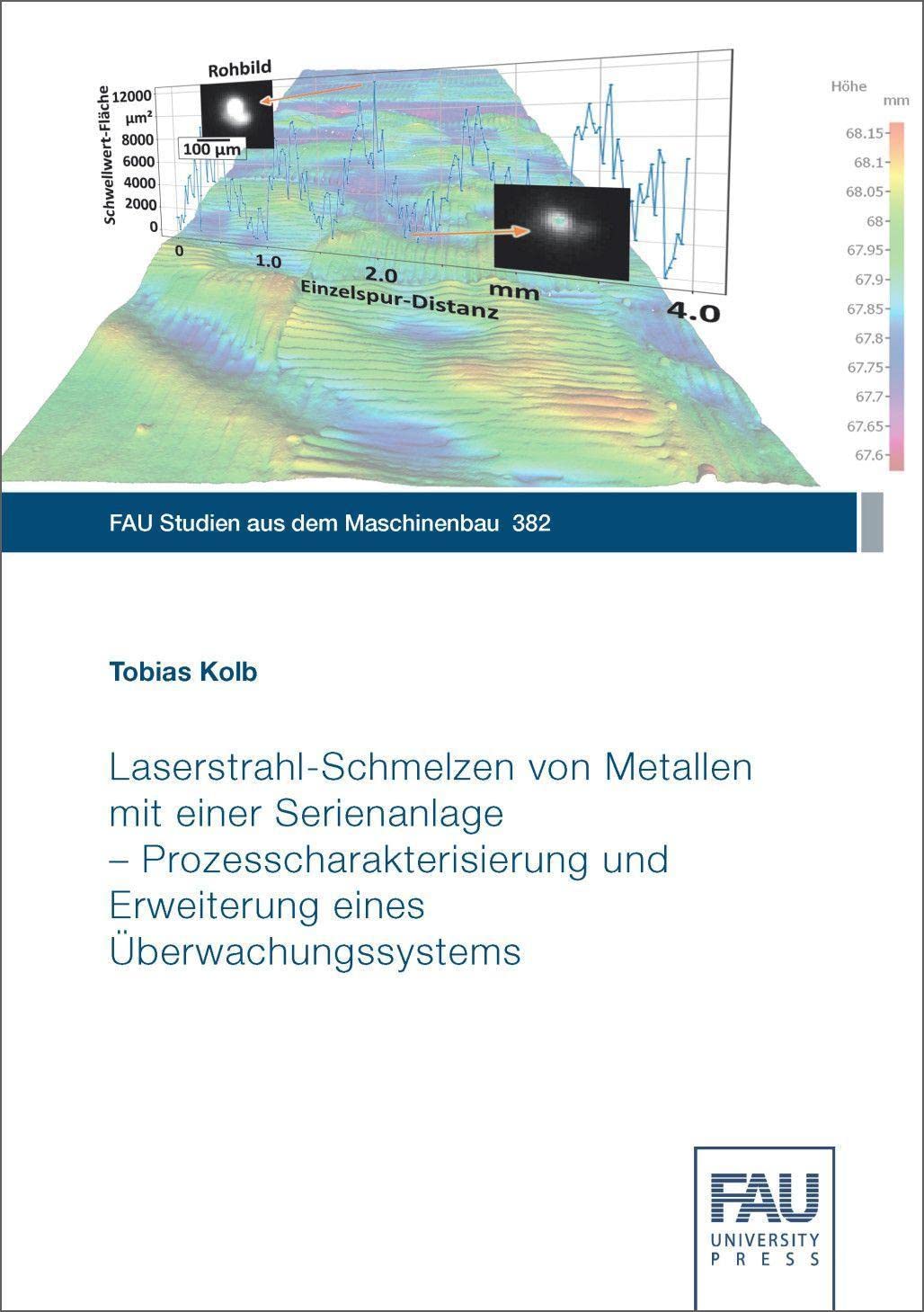 Laserstrahl-Schmelzen von Metallen mit einer Serienanlage – Prozesscharakterisierung und Erweiterung eines Überwachungssystems Business & Technology