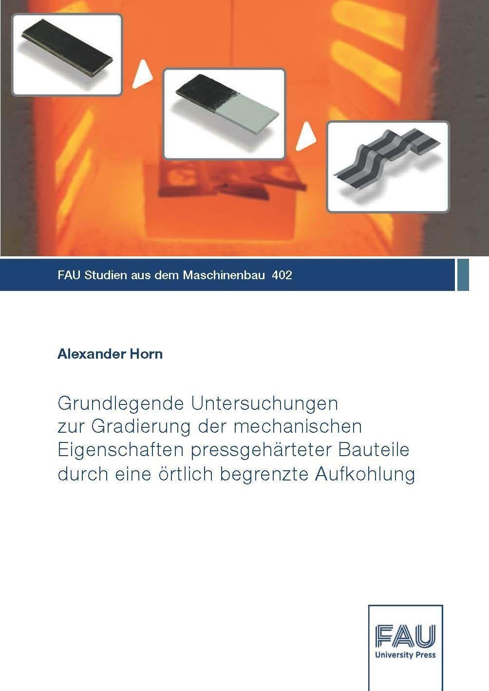 Grundlegende Untersuchungen zur Gradierung der mechanischen Eigenschaften pressgehärteter Bauteile durch eine örtlich begrenzte Aufkohlung Business & Technology