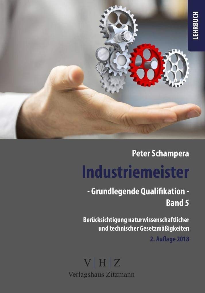 Industriemeister - Grundlegende Qualifikationen - Band 5 - Berücksichtigung naturwissenschaftlicher und technischer Gesetzmäßigkeiten Business, Finance & Career
