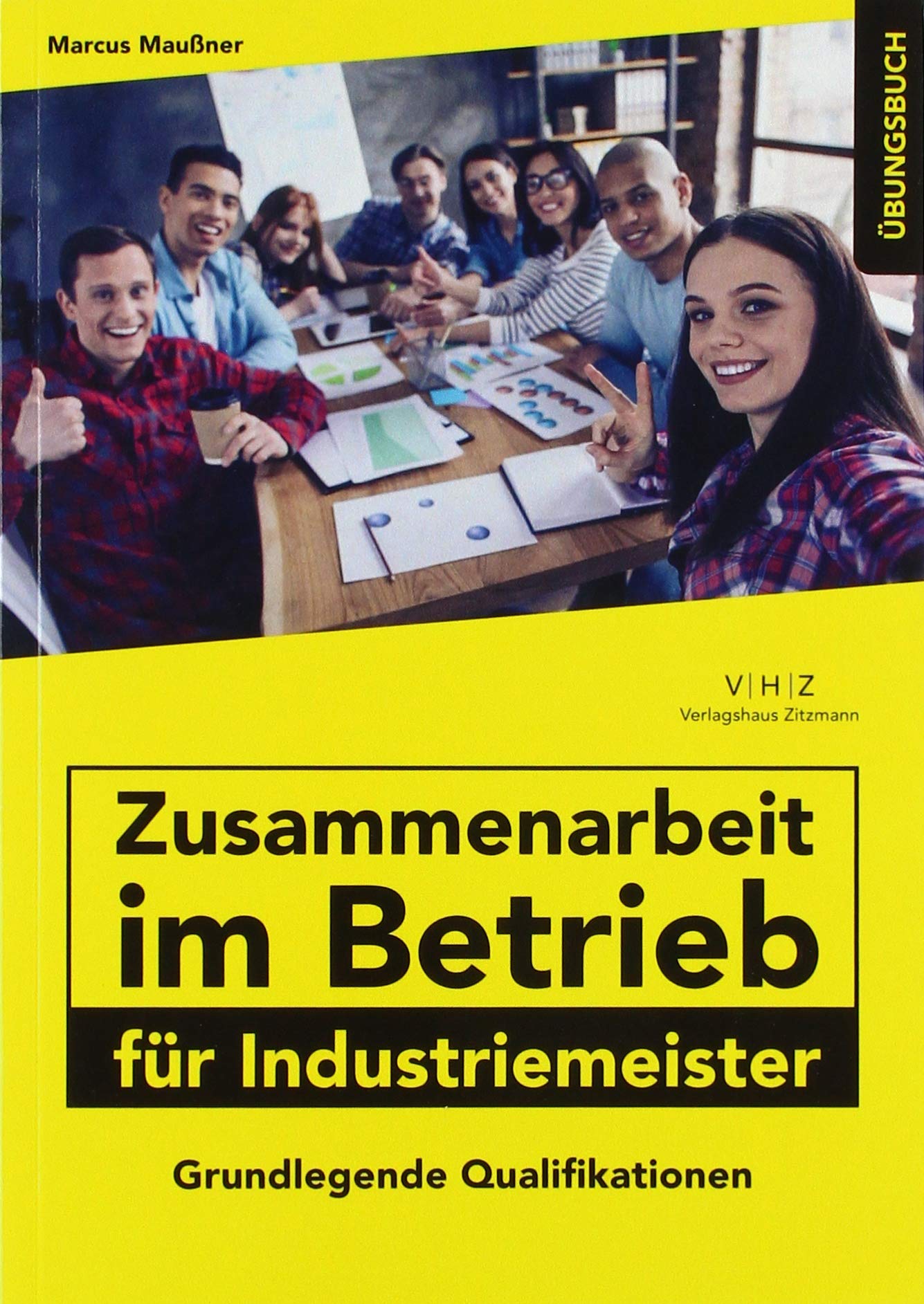 Zusammenarbeit im Betrieb für Industriemeister Übungsbuch Business, Finance & Career
