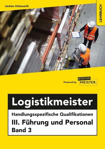 Logistikmeister Handlungsspezifische Qualifikationen III. Führung und Personal Band 3 Business, Finance & Career