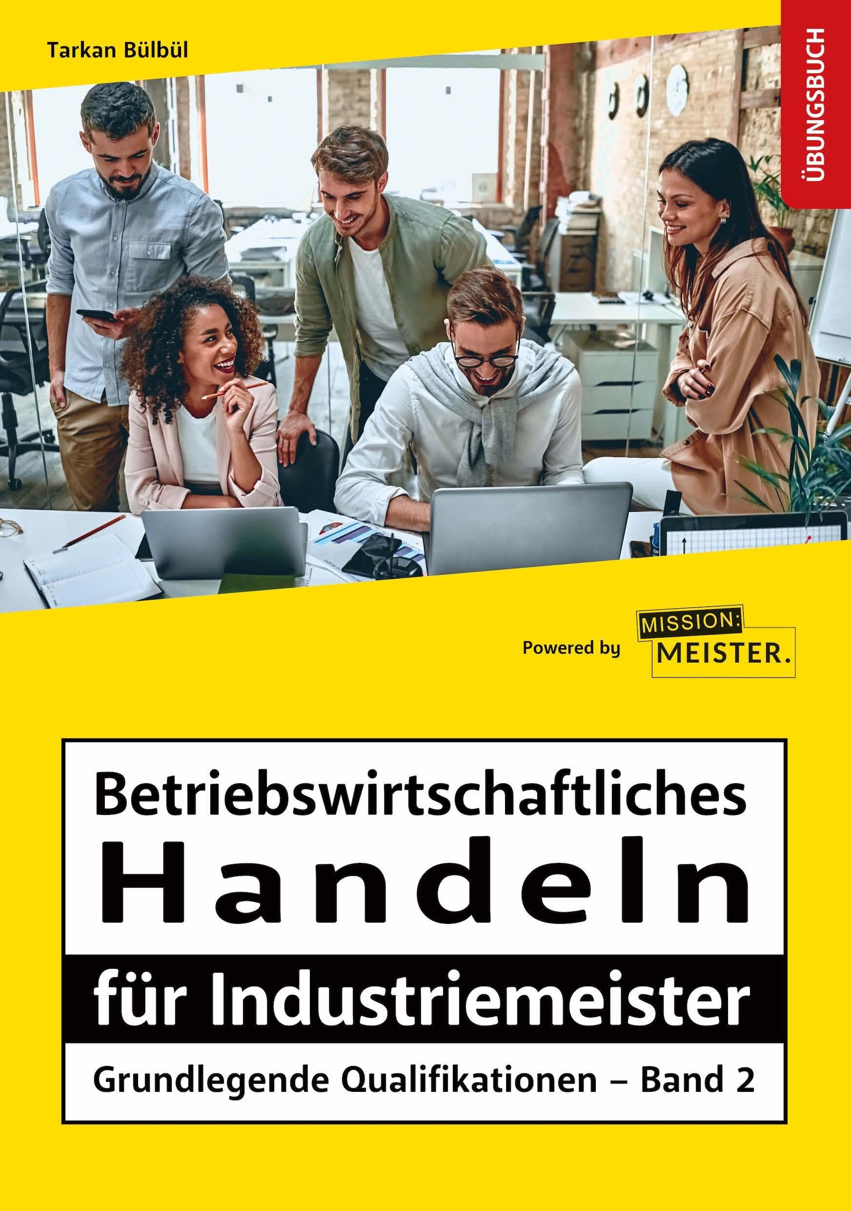 Betriebswirtschaftliches Handeln für Industriemeister - Grundlegende Qualifikationen - Übungsbuch Business, Finance & Career