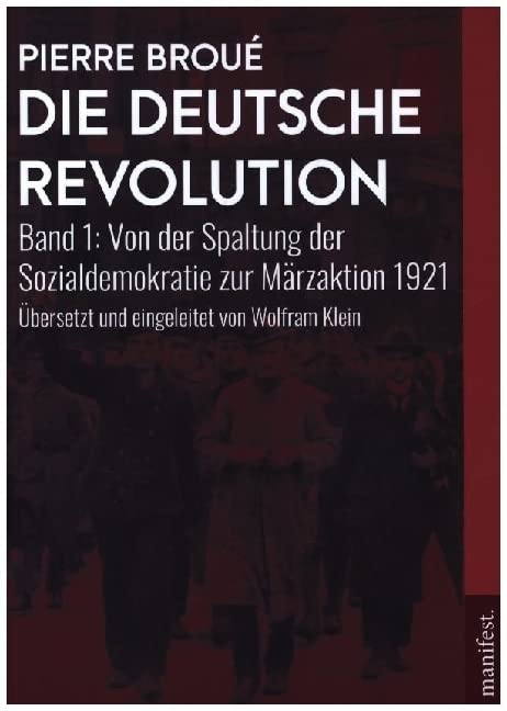 Die Deutsche Revolution: Band 1: Von der Spaltung der Sozialdemokratie zur Märzaktion 1921 (Geschichte des Widerstands) Social Sciences