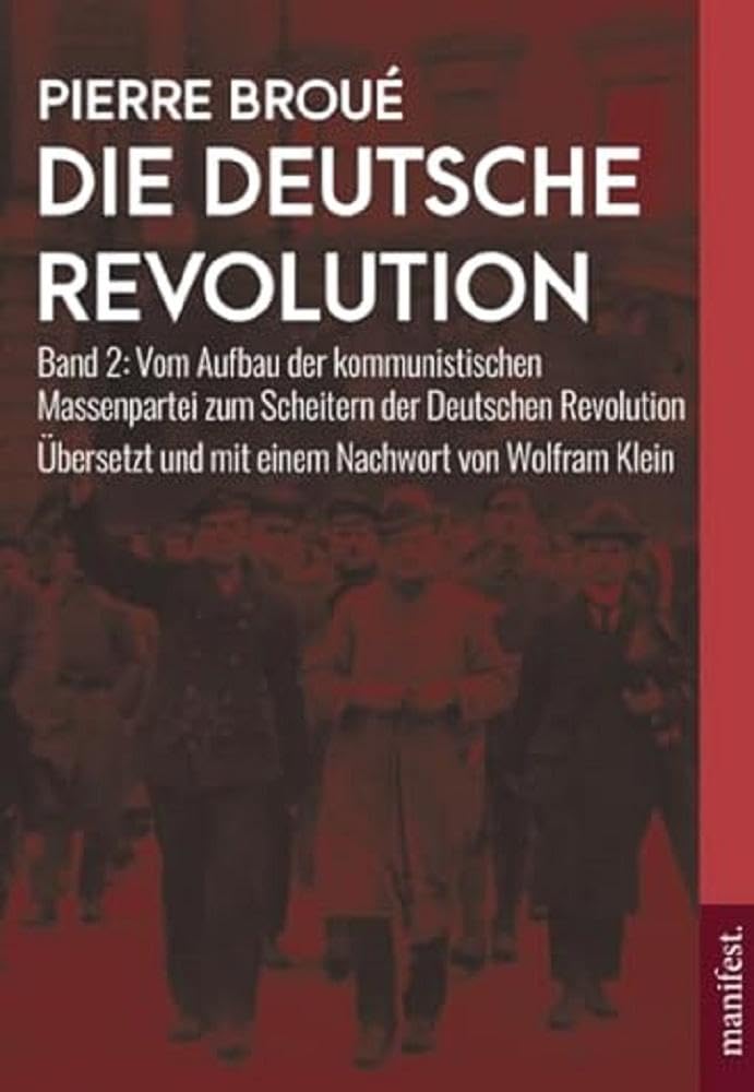 Die Deutsche Revolution (Band 2): Vom Aufbau der kommunistischen Massenpartei zum Scheitern der Deutschen Revolution (Geschichte des Widerstands) Social Sciences