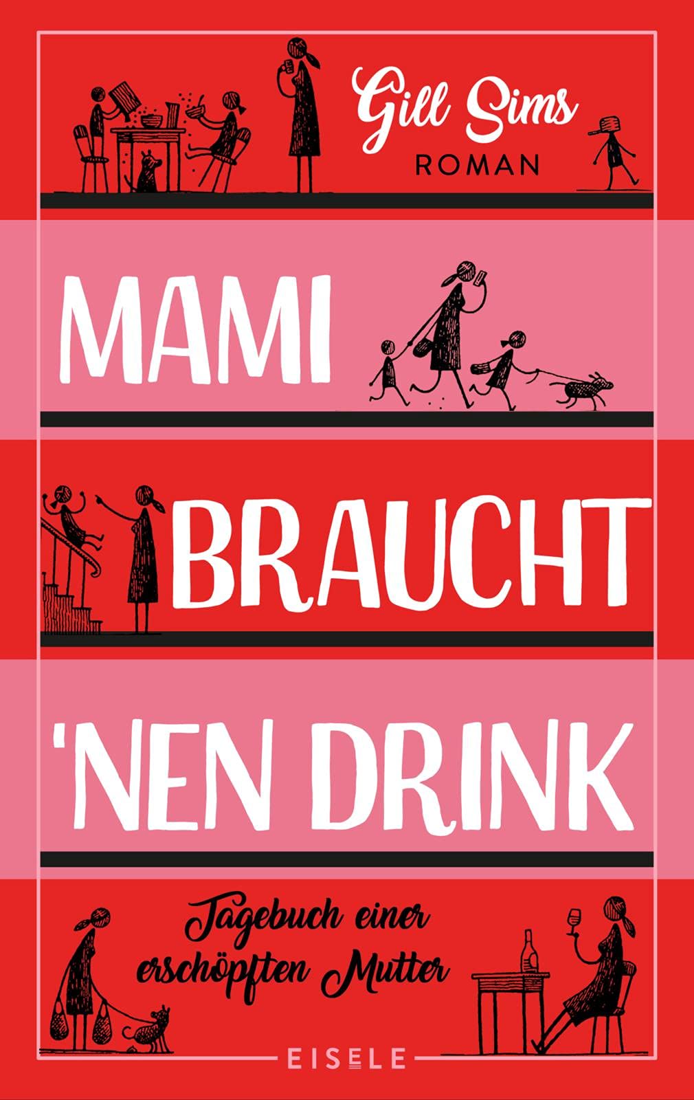 Mami braucht 'nen Drink: Tagebuch einer erschöpften Mutter: Tagebuch einer erschöpften Mutter. Roman Contemporary literature