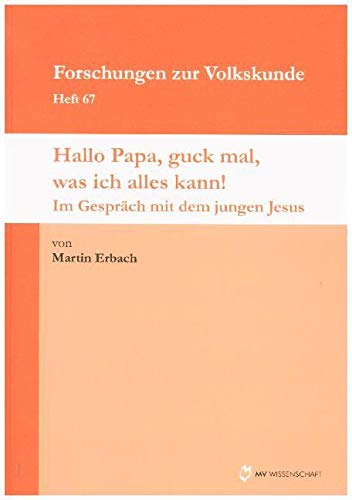 Hallo Papa, guck mal, was ich alles kann!: Im Gespräch mit dem jungen Jesus (Forschungen zur Volkskunde) Religion & Esotericism