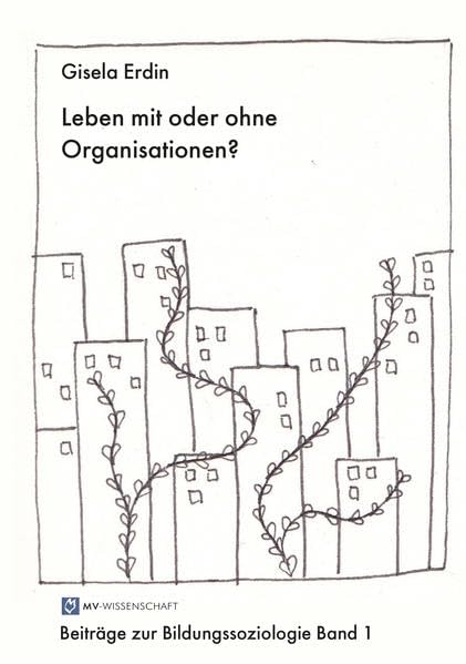 Leben mit oder ohne Organisationen?: Forschungsergebnisse zur organisierten Betreuung von Menschen mit Unterstu"¡tzungsbedarf (Beiträge zur Bildungssoziologie) Law