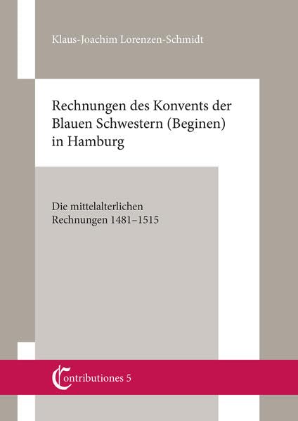 Contributiones 5. Mittelalterforschung an der Helmut Schmidt-Universität: Rechnungen des Konvents der blauen Schwestern (Beginen) in Hamburg book