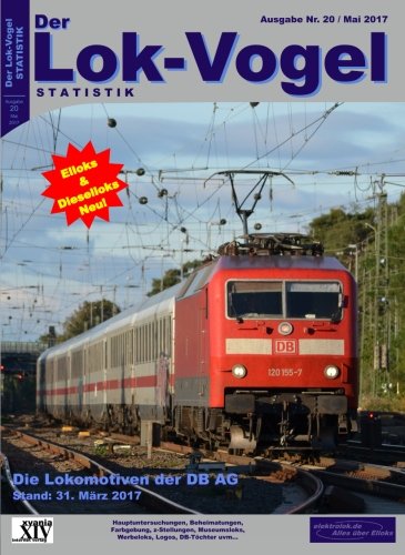Lok-Vogel STATISTIK 20: Die Lokomotiven der DB AG - Stichtag: 31. März 2017 Business & Technology