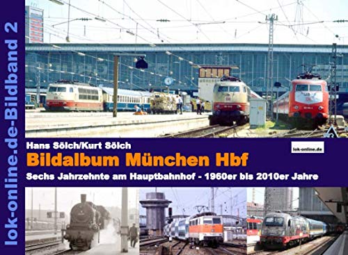 Bildalbum München Hbf: Sechs Jahrzehnte am Hauptbahnhof - 1960er bis 2010er Jahre Business & Technology