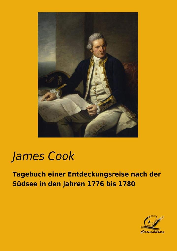 Tagebuch einer Entdeckungsreise nach der Südsee in den Jahren 1776 bis 1780: In der Übersetzung in das Deutsch des 18. Jahrhunderts Leisure, Home & Garden