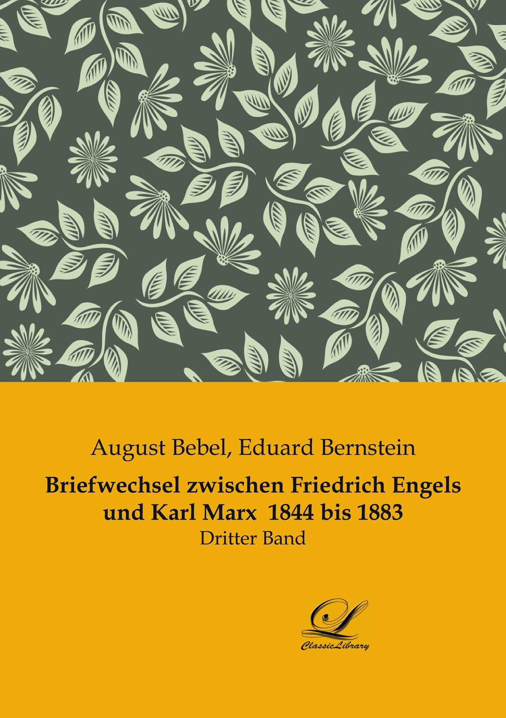 Briefwechsel zwischen Friedrich Engels und Karl Marx 1844 bis 1883: Dritter Band Essays & Short Stories