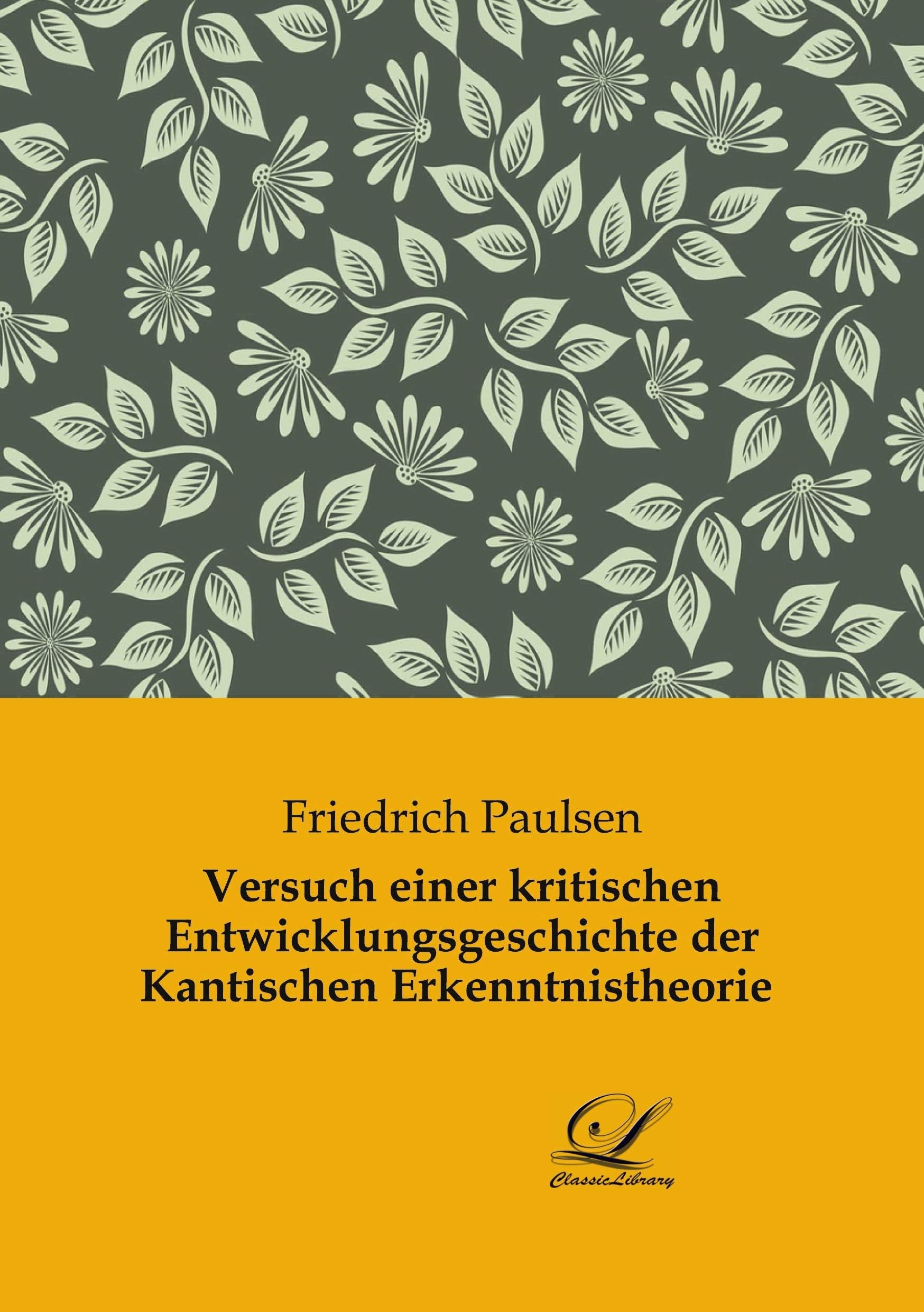 Versuch einer kritischen Entwicklungsgeschichte der Kantischen Erkenntnistheorie Philosophy