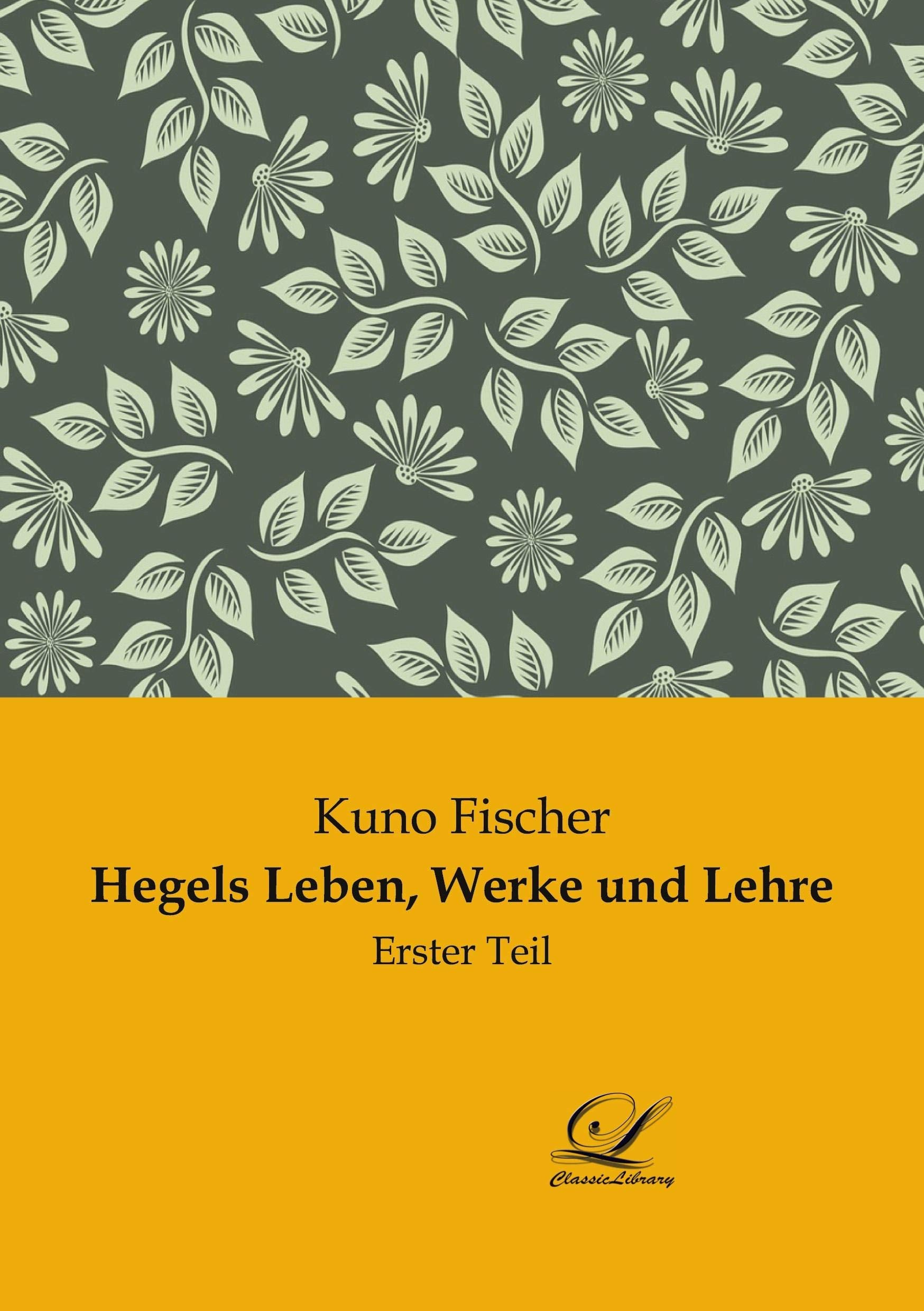 Hegels Leben, Werke und Lehre: Erster Teil Philosophy